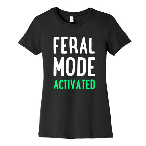 Feral Mode Activated Womens T-Shirt