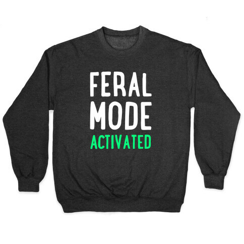 Feral Mode Activated Pullover