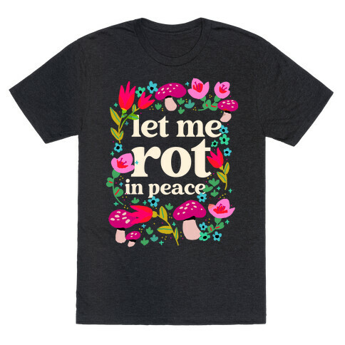 Let Me Rot In Peace T-Shirt