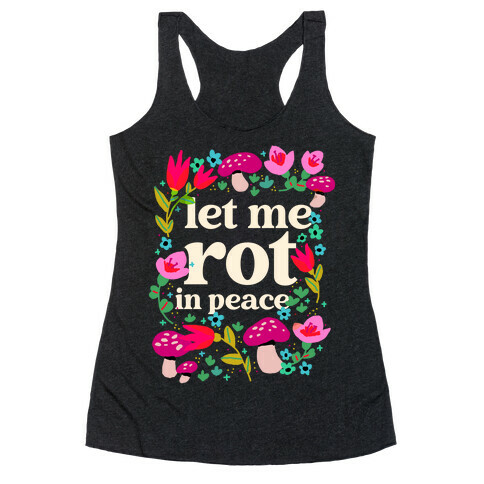 Let Me Rot In Peace Racerback Tank Top