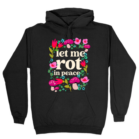 Let Me Rot In Peace Hooded Sweatshirt