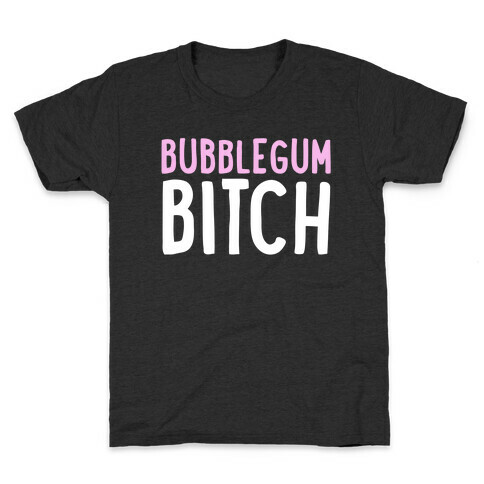 Bubblegum Bitch  Kids T-Shirt