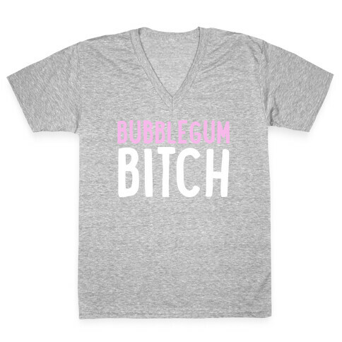 Bubblegum Bitch  V-Neck Tee Shirt
