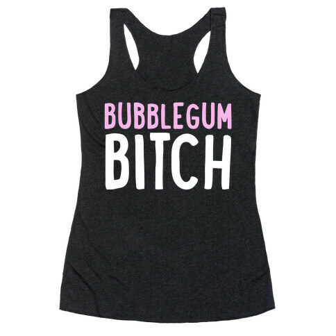 Bubblegum Bitch  Racerback Tank Top