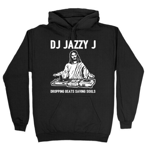 Dj Jazzy J Dropping Beats Saving Souls  Hooded Sweatshirt