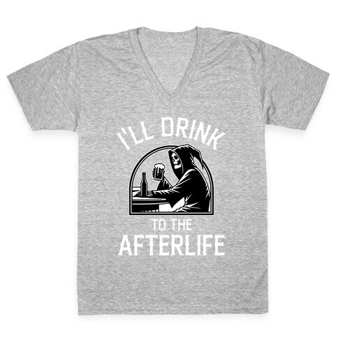 I'll Drink To The Afterlife V-Neck Tee Shirt