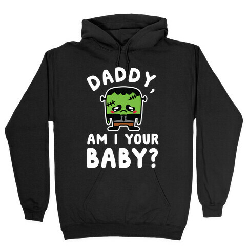 Daddy, Am I Your Baby? Hooded Sweatshirt
