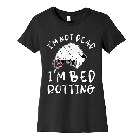 I'm Not Dead I'm Bed Rotting (Possom) Womens T-Shirt