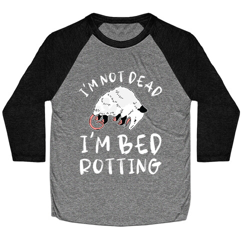 I'm Not Dead I'm Bed Rotting (Possom) Baseball Tee