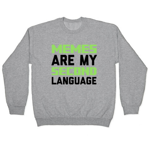 Memes Are My Second Language Pullover