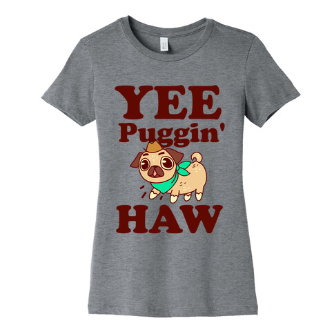 Yee Puggin' Haw Womens T-Shirt