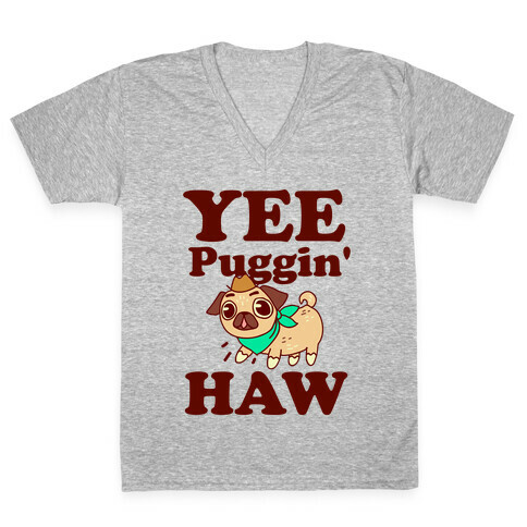 Yee Puggin' Haw V-Neck Tee Shirt