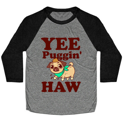 Yee Puggin' Haw Baseball Tee