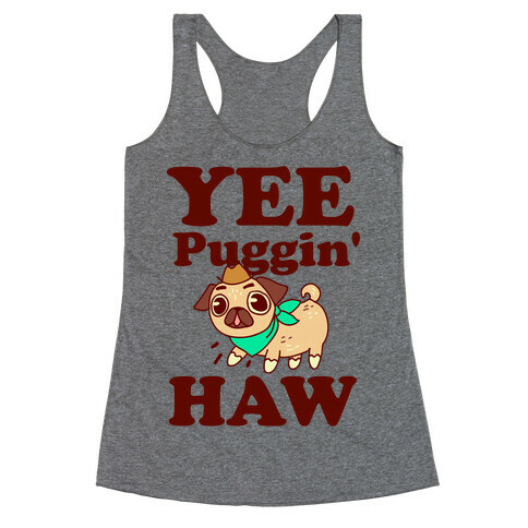 Yee Puggin' Haw Racerback Tank Top