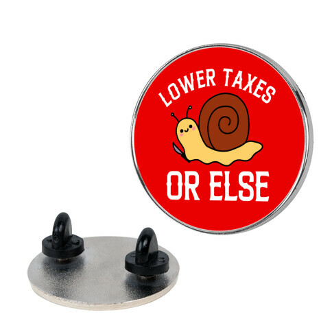 Lower Taxes Or Else  Pin