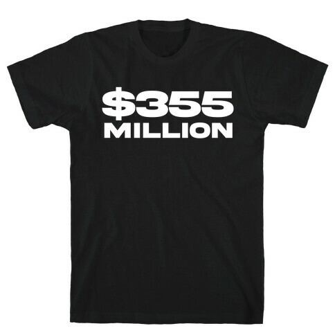 $355 Million  T-Shirt