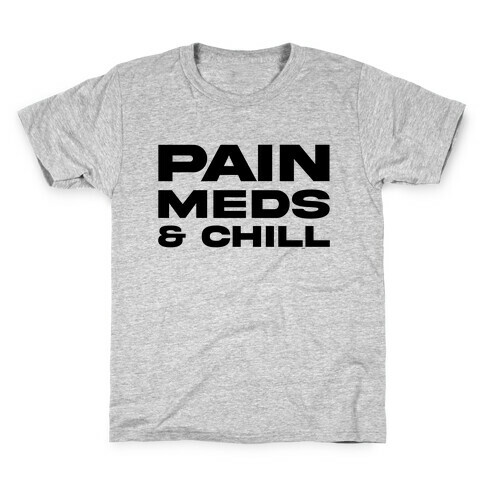 Pain Meds & Chill  Kids T-Shirt