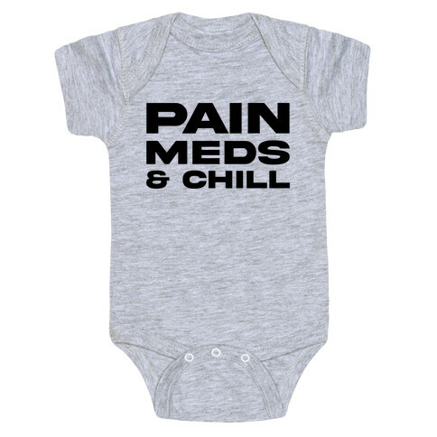 Pain Meds & Chill  Baby One-Piece