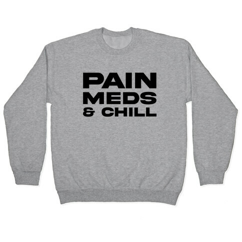 Pain Meds & Chill  Pullover