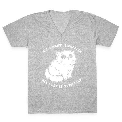 All I Want Is Cuddles All I Get Is Struggles  V-Neck Tee Shirt
