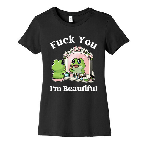 F*** You I'm Beautiful  Womens T-Shirt