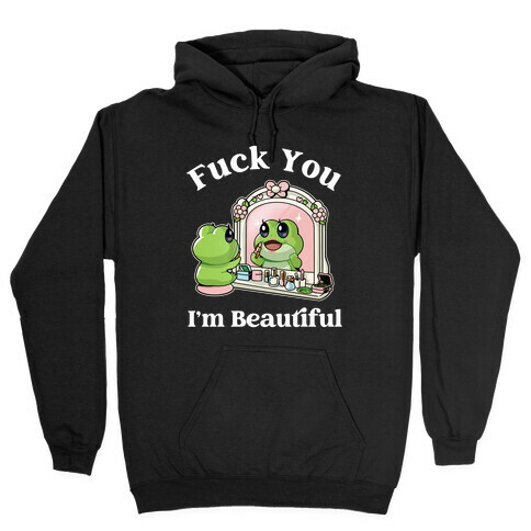 F*** You I'm Beautiful  Hooded Sweatshirt