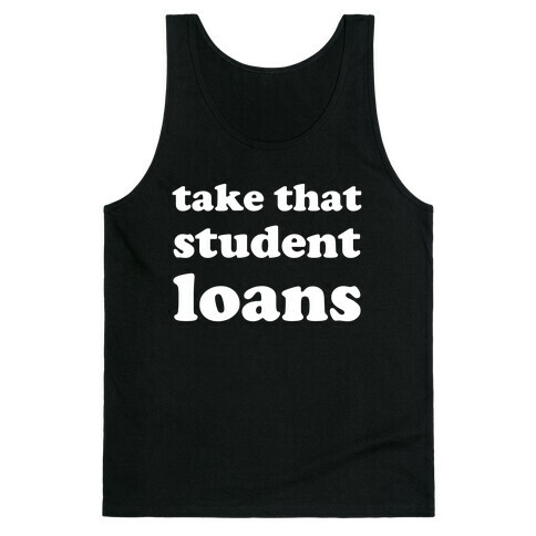 Take That Student Loans Tank Top