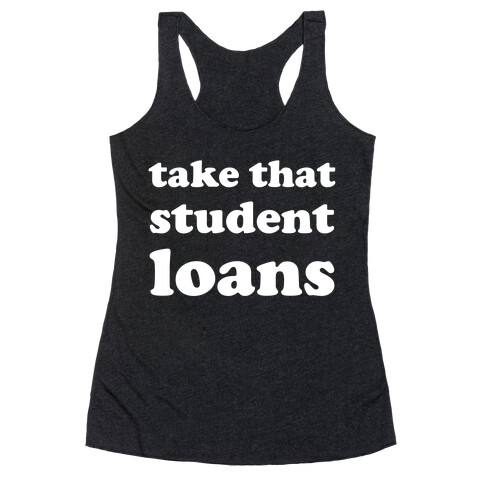 Take That Student Loans Racerback Tank Top