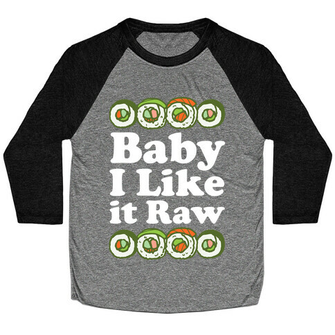 Baby I Like It Raw Baseball Tee