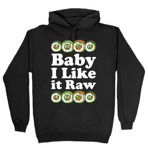 Baby I Like It Raw Hooded Sweatshirt