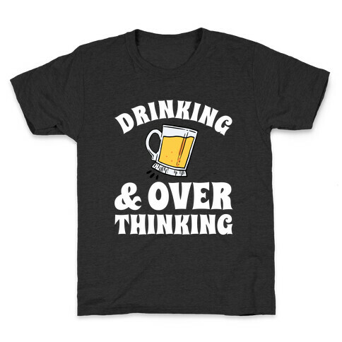 Drinking & Over Thinking Kids T-Shirt