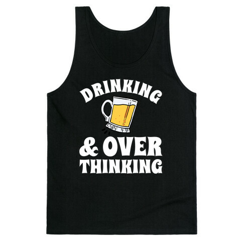 Drinking & Over Thinking Tank Top