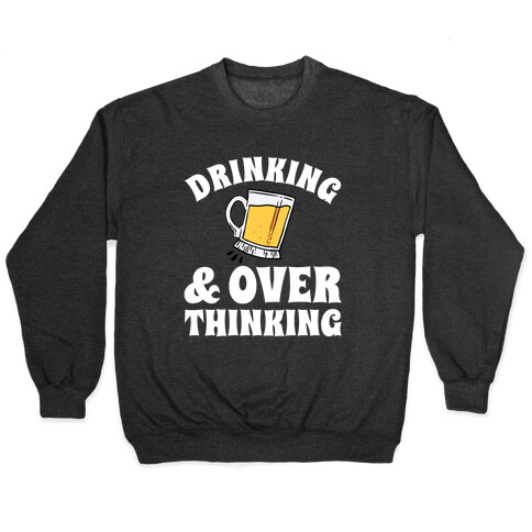 Drinking & Over Thinking Pullover