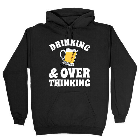 Drinking & Over Thinking Hooded Sweatshirt