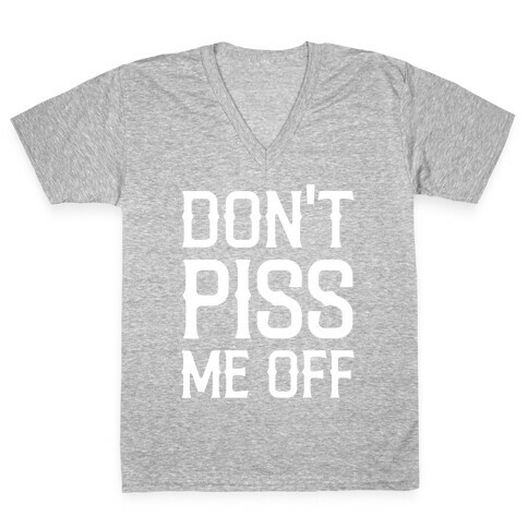 Don't Piss Me Off V-Neck Tee Shirt