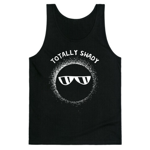 Totally Shady  Tank Top