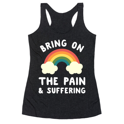 Bring On The Pain & Suffering Racerback Tank Top