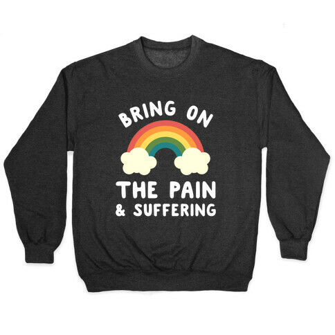 Bring On The Pain & Suffering Pullover