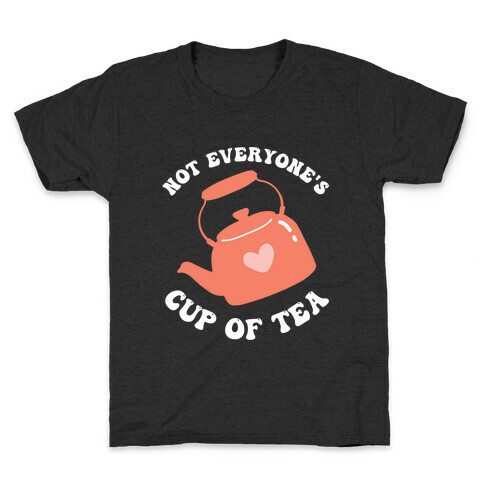 Not Everyone's Cup Of Tea  Kids T-Shirt