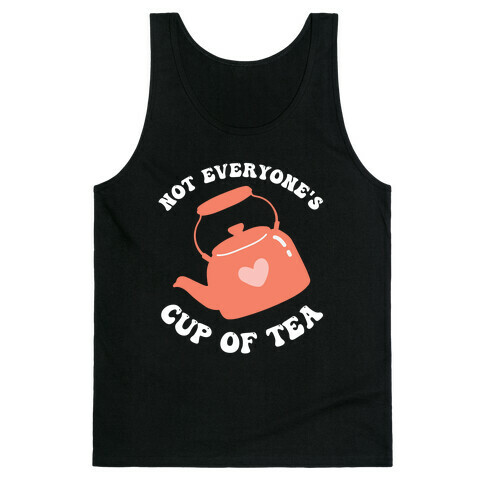 Not Everyone's Cup Of Tea  Tank Top