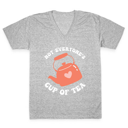 Not Everyone's Cup Of Tea  V-Neck Tee Shirt