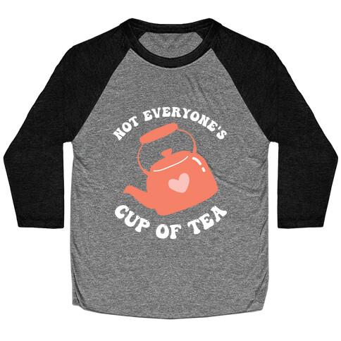 Not Everyone's Cup Of Tea  Baseball Tee