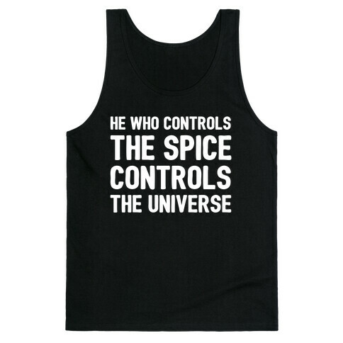 He Who Controls The Spice Controls The Universe  Tank Top
