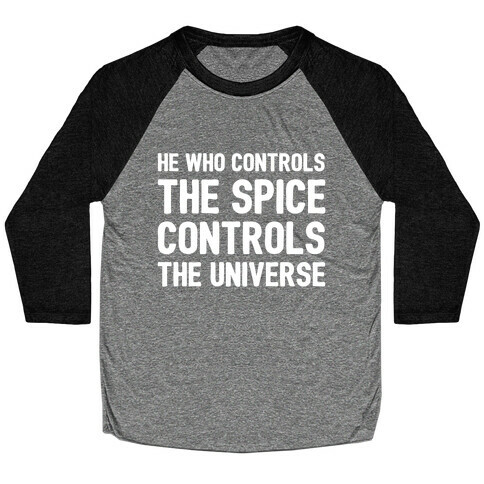 He Who Controls The Spice Controls The Universe  Baseball Tee