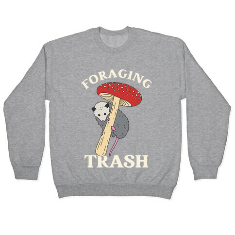 Foraging Trash  Pullover