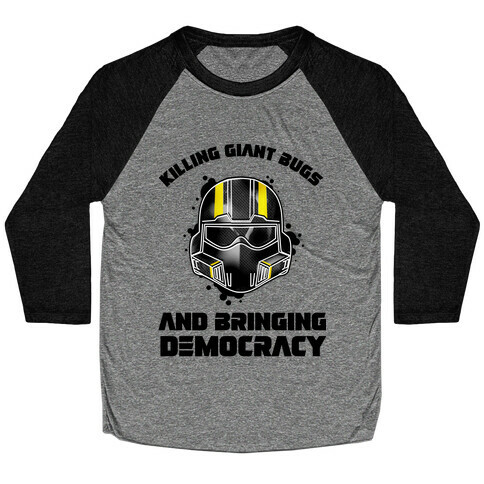 Killing Giant Bugs And Bringing Democracy  Baseball Tee