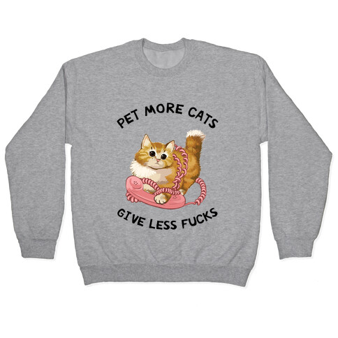 Pet More Cats Give Less F***s  Pullover