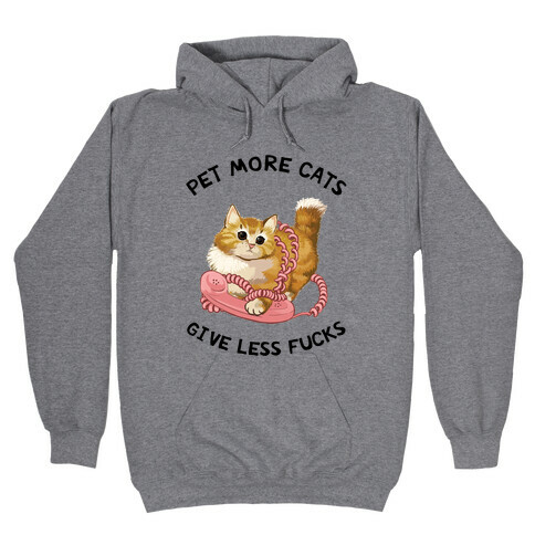 Pet More Cats Give Less F***s  Hooded Sweatshirt