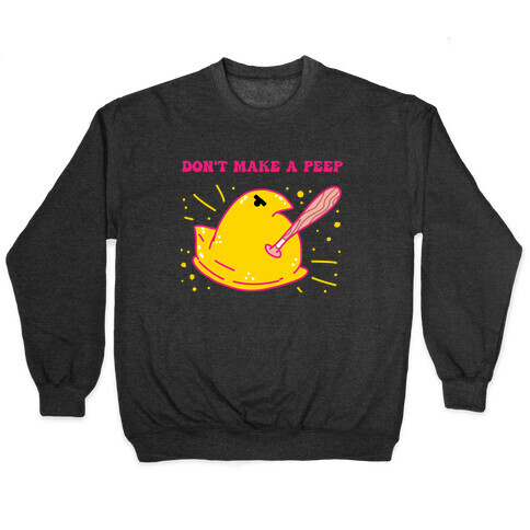 Don't Make A Peep  Pullover