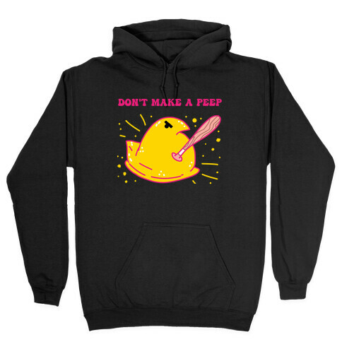 Don't Make A Peep  Hooded Sweatshirt